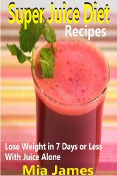 Super Juice Diet Recipes (eBook, EPUB) - Mia James