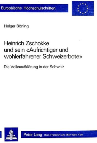 Heinrich Zschokke und sein "Aufrichtiger und wohlerfahrener Schweizerbote"