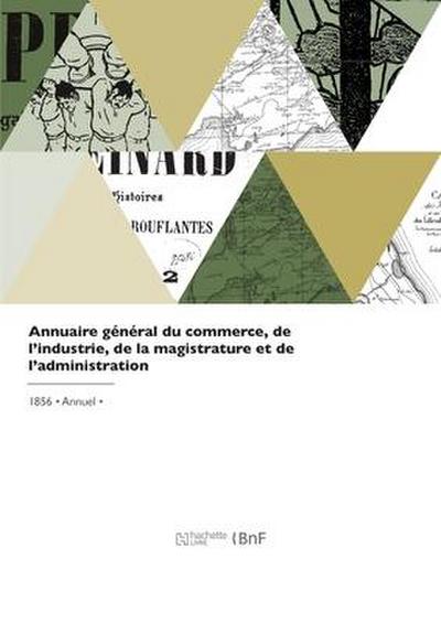 Annuaire Général Du Commerce, de l’Industrie, de la Magistrature Et de l’Administration
