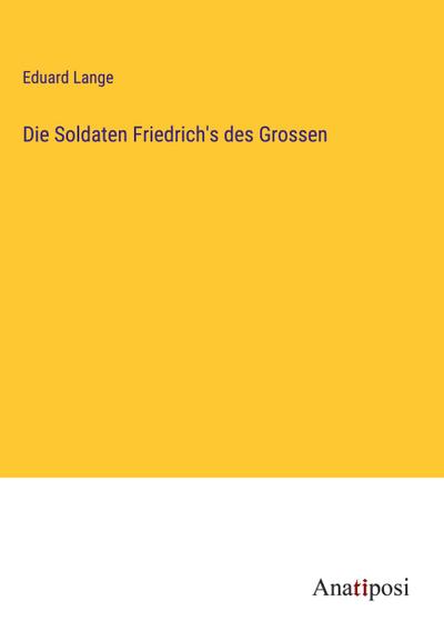 Die Soldaten Friedrich's des Grossen - Eduard Lange