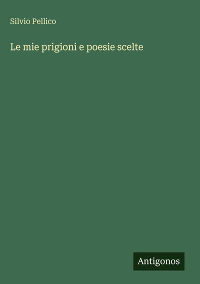 Le mie prigioni e poesie scelte