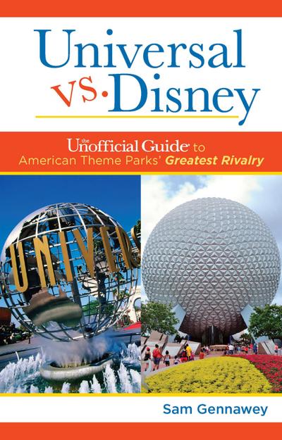 Universal Versus Disney: The Unofficial Guide to American Theme Parks’ Greatest Rivalry