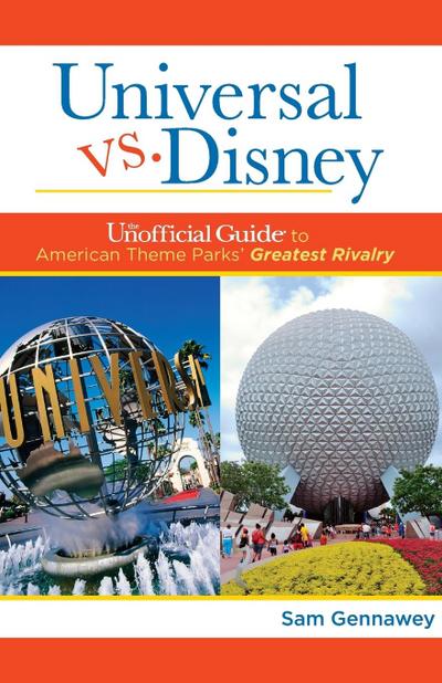 Universal Versus Disney: The Unofficial Guide to American Theme Parks’ Greatest Rivalry