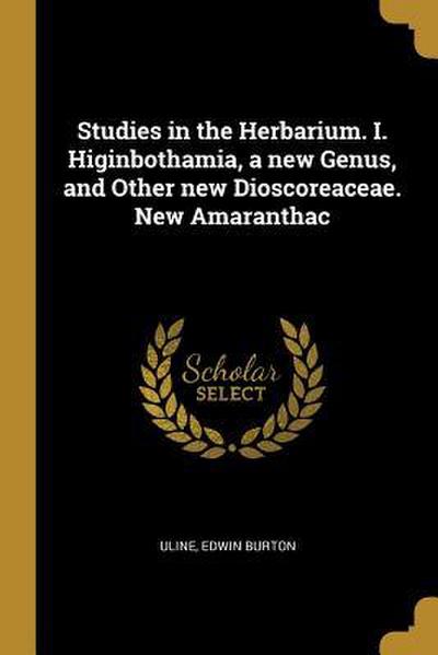 Studies in the Herbarium. I. Higinbothamia, a new Genus, and Other new Dioscoreaceae. New Amaranthac