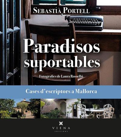 Paradisos suportables : cases d’escriptors a Mallorca
