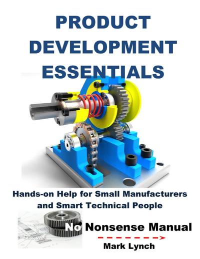New Product Development Essentials: Hands-on Help for Small Manufacturers and Smart Technical People (No Nonsence Manuals, #2)