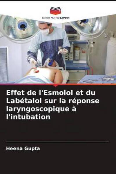 Effet de l’Esmolol et du Labétalol sur la réponse laryngoscopique à l’intubation