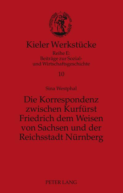 Die Korrespondenz zwischen Kurfürst Friedrich dem Weisen von Sachsen und der Reichsstadt Nürnberg