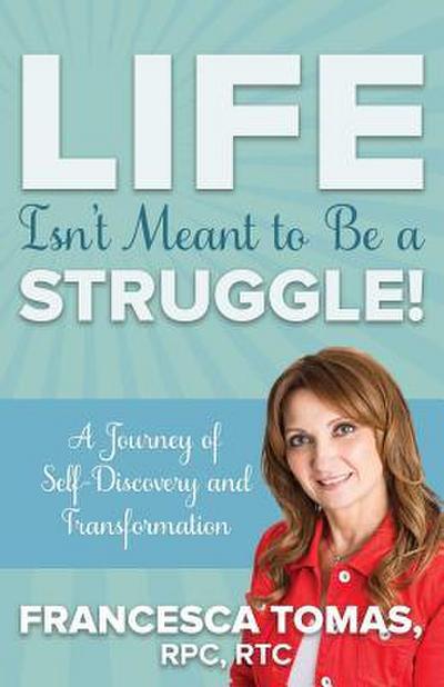Life Isn’t Meant to Be a Struggle!