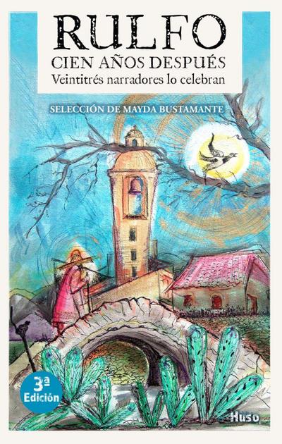 Rulfo, cien años después : veintitrés narradores lo celebran