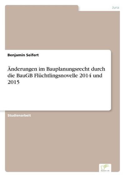 Änderungen im Bauplanungsrecht durch die BauGB Flüchtlingsnovelle 2014 und 2015