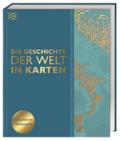 Die Geschichte der Welt in Karten: Über 140 thematische Karten, Zeitleisten und Grafiken illustrieren die wichtigsten Ereignisse der Weltgeschichte