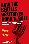 How the Beatles Destroyed Rock ’n’ Roll