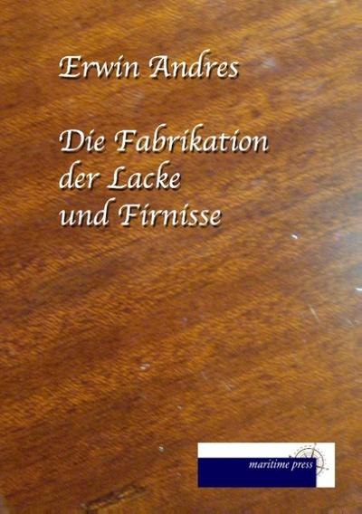 Die Fabrikation der Lacke und Firnisse