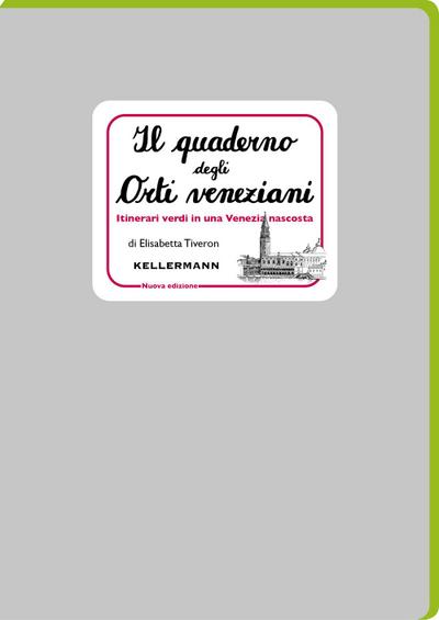 Il quaderno degli orti veneziani. Itinerari verdi in una Venezia nascosta