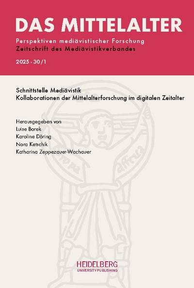 Das Mittelalter. Perspektiven mediävistischer Forschung : Zeitschrift... / 2025,                Band 30, Heft 1