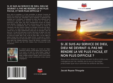 SI JE SUIS AU SERVICE DE DIEU, DIEU NE DEVRAIT-IL PAS ME RENDRE LA VIE PLUS FACILE, ET NON PLUS DIFFICILE ?