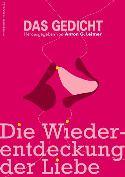 Das Gedicht. Zeitschrift /Jahrbuch für Lyrik, Essay und Kritik / DAS GEDICHT Bd. 28: Die Wiederentdeckung der Liebe