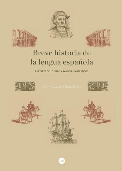Breve historia de la lengua española : avatares del tiempo y rasgos lingüísticos