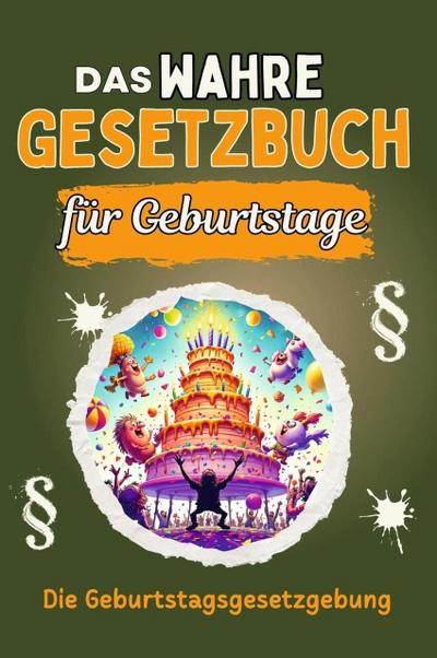 Das wahre Gesetzbuch für Geburtstage - Genial lustiges Humorbuch - das perfekte Geschenk für Weihnachten und Geburtstag
