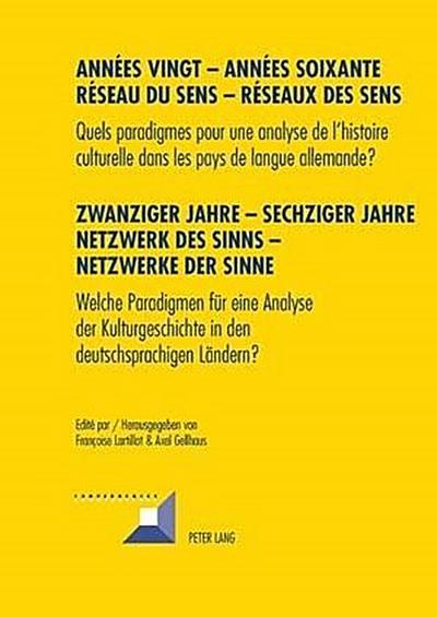 Années vingt - Années soixante. Réseaux du sens - Réseaux des sens- Zwanziger Jahre - Sechziger Jahre. Netzwerke des Sinns - Netzwerke der Sinne