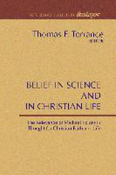 Belief in Science and in Christian Life: The Relevance of Michael Polanyi’s Thought for Christian Faith and Life