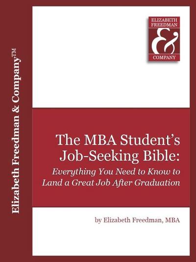 The MBA Student’s Job Seeking Bible: Everything You Need to Know to Land a Great Job by Graduation