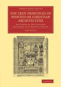 The True Principles of Pointed or Christian Architecture