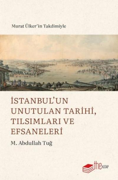 Istanbulun Unutulan Tarihi, Tilsimlari ve Efsaneleri