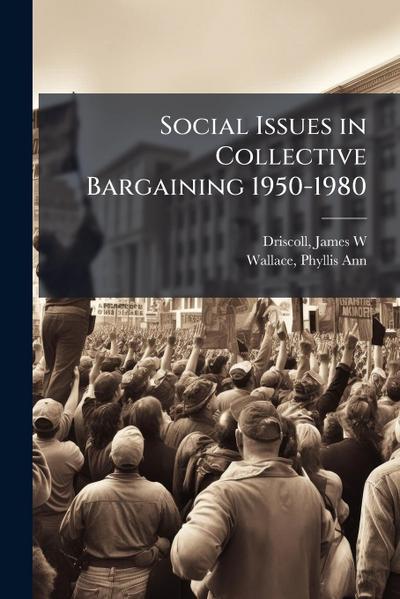 Social Issues in Collective Bargaining 1950-1980