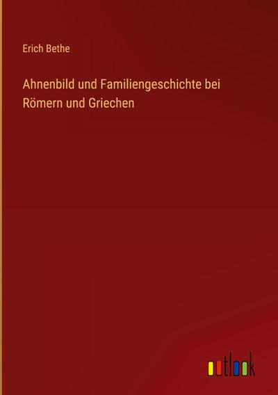 Ahnenbild und Familiengeschichte bei Römern und Griechen