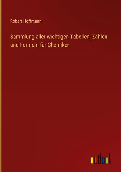 Sammlung aller wichtigen Tabellen, Zahlen und Formeln für Chemiker