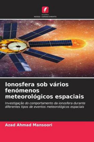 Ionosfera sob vários fenómenos meteorológicos espaciais - Azad Ahmad Mansoori