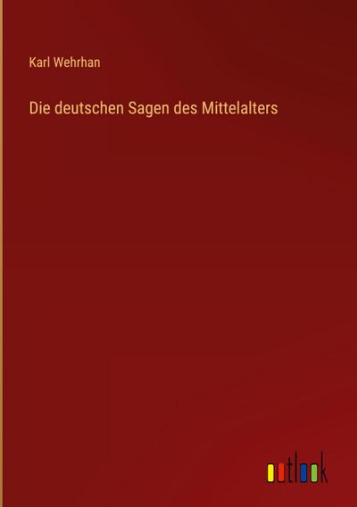 Die deutschen Sagen des Mittelalters