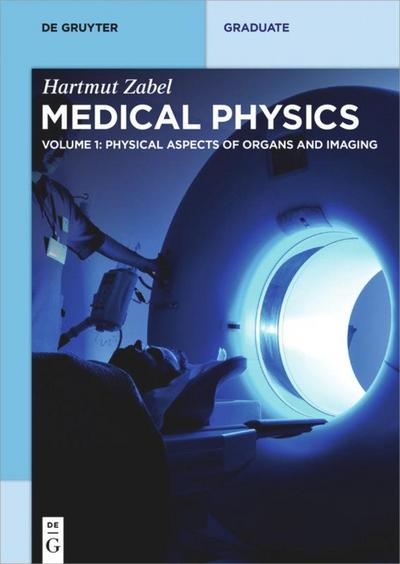 Hartmut Zabel: Medical Physics Physical Aspects of Organs and Imaging. .1
