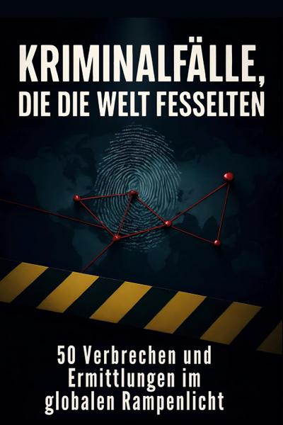 Kriminalfälle, die die Welt fesselten
