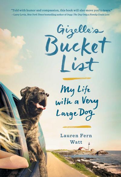 Gizelle’s Bucket List: My Life with a Very Large Dog