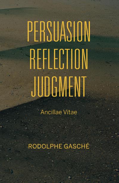 Gasché, R: Persuasion, Reflection, Judgment