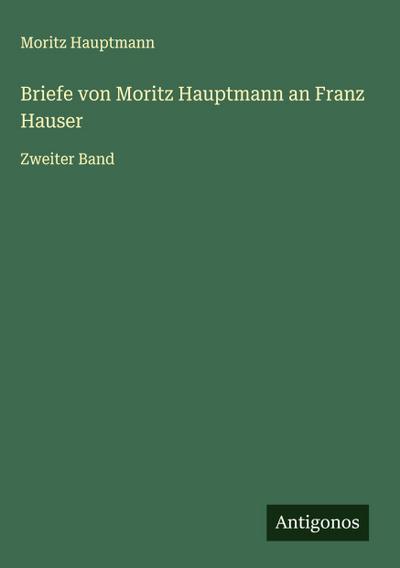 Briefe von Moritz Hauptmann an Franz Hauser