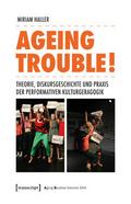 Ageing Trouble! - Theorie, Diskursgeschichte und P