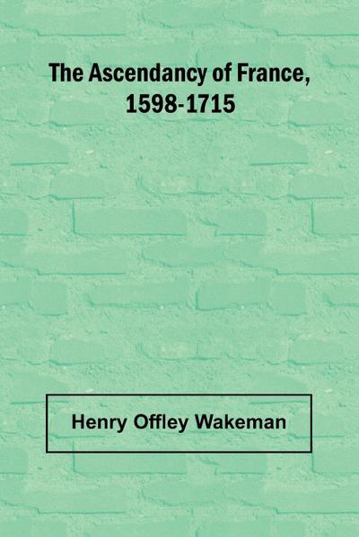 The ascendancy of France, 1598-1715