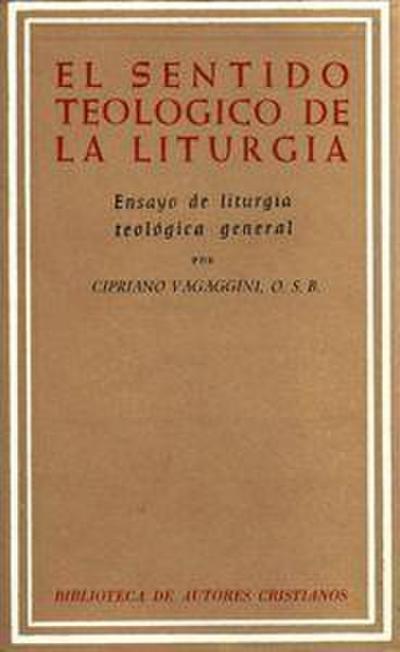 El sentido teológico de la liturgia : ensayo de liturgía teológica general
