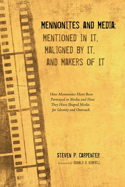 Mennonites and Media: Mentioned in It, Maligned by It, and Makers of It