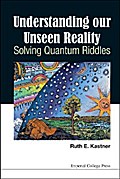 Understanding Our Unseen Reality: Solving Quantum Riddles