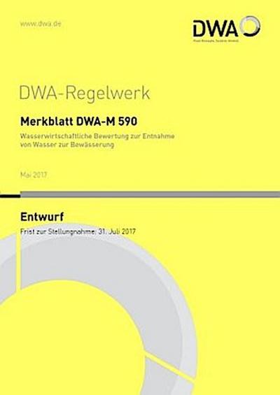 Merkblatt DWA-M 590 Wasserwirtschaftliche Bewertung zur Entnahme von Wasser zur Bewässerung (Entwurf)