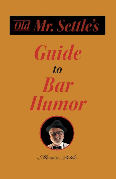 Old Mr. Settle’s Guide to Bar Humor