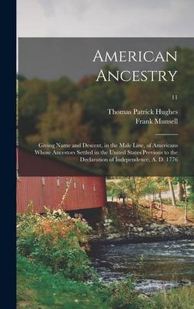 American Ancestry: Giving Name and Descent, in the Male Line, of Americans Whose Ancestors Settled in the United States Previous to the D
