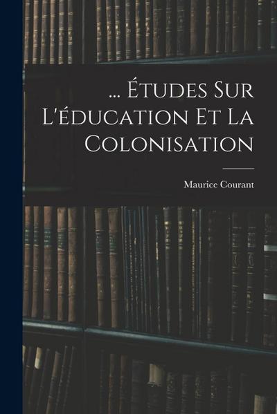... Études Sur L’éducation Et La Colonisation