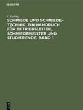 Schmiede und Schmiede-Technik. Ein Handbuch für Betriebsleiter, Schmiedemeister und Studierende, Band 1 von C. Oetling | Ebook