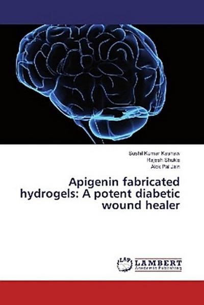 Apigenin fabricated hydrogels: A potent diabetic wound healer